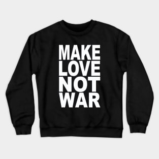 Make love not war Crewneck Sweatshirt